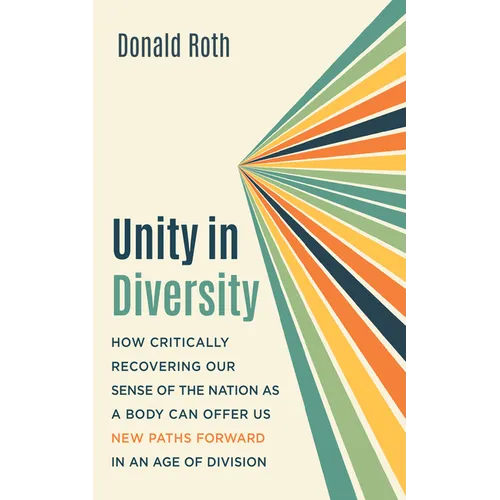 Unity in Diversity: How Critically Recovering Our Sense of the Nation as a Body Can Offer Us New Paths Forward in an Age of Division