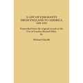 List of Emigrants from England to America, 1682-1692. Transcribed from the Original Records at the City of London Record Office by Courtesy of the Cor