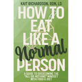 How to Eat Like a Normal Person