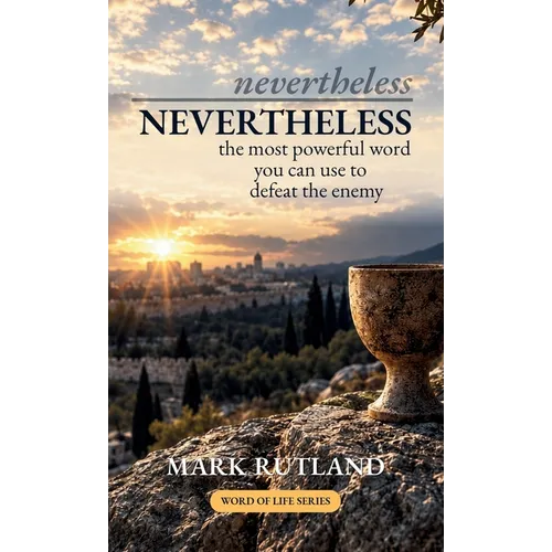 Nevertheless: The Most Powerful Word You Can Use to Defeat the Enemy