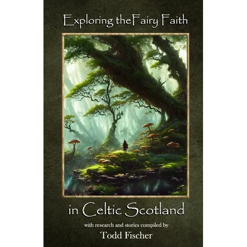 Exploring the Fairy Faith in Celtic Scotland