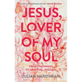 Jesus, Lover of My Soul: Fresh Pathways to Spiritual Passion