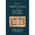 Orientalism and Islamic Studies: Religion, Science, and Colonialism in Nineteenth Century Europe