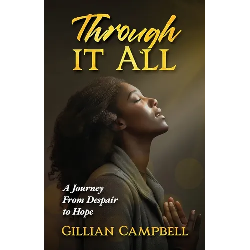 Through It All: A Journey from Despair to Hope