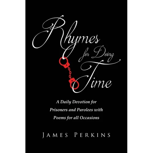 Rhymes for Doing Time: A Daily Devotion for Prisoners and Parolees with Poems for all Occasions