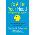 It's All in Your Head (Thinking Your Way to Happiness): The 8 Essential Secrets to Leading a Life Without Regrets