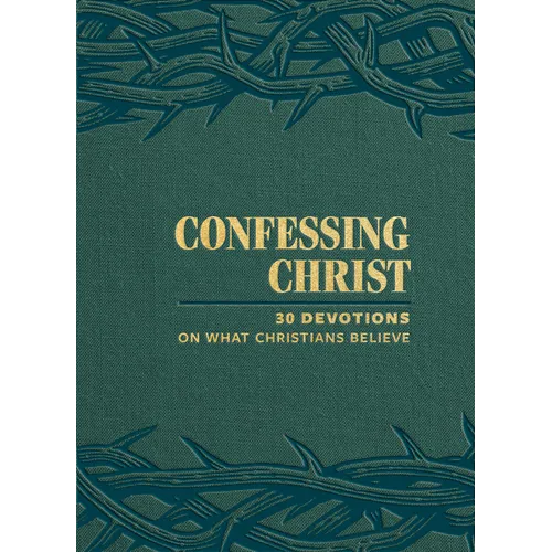 Confessing Christ: 30 Devotions on What Christians Believe
