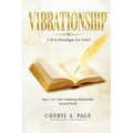 Vibrationship: A New Paradigm for Grief: Signs, Love, and Continuing Relationship Beyond Death
