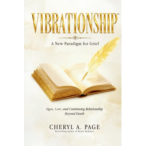 Vibrationship: A New Paradigm for Grief: Signs, Love, and Continuing Relationship Beyond Death