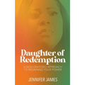 The Daughter of Redemption: A God-Centered Approach To Regaining Your Power