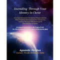 Journaling Through Your Identity In Christ: A Interactive Devotional Prayer Journal Filled with 30 Days of Prophetic Declarations For You, As You Jour