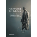 Unraveling My Religion: An Analytic Memoir of Growing Up Inside a Fundamentalist Church