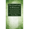 The Gospel and Its Witnesses: Some of the Chief Facts in the Life of Our Lord and the Authority of the Evangelical Narratives Considered in Lectures
