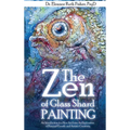 The Zen of Glass Shard Painting: An Introduction to a New Art Form and an Exploration of Personal and Artistic Development
