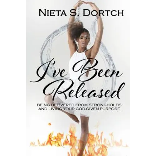 I've Been Released: Being Delivered from Strongholds and Living Your God-given Purpose