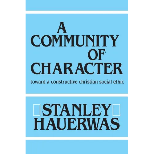 A Community of Character: Toward a Constructive Christian Social Ethic