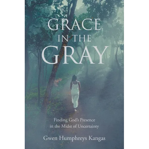 Grace in the Gray: Finding God's Presence in the Midst of Uncertainty