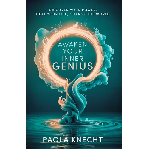 Awaken Your Inner Genie: Discover Your Power, Heal Your Life, Change The World