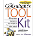 The Consultant's Toolkit: 45 High-Impact Questionnaires, Activities, and How-To Guides for Diagnosing and Solving Client Problems