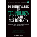 The Existential Risk of Technology: The Death of Our Humanity: Reclaiming Value, Intimacy, and Outrageous Love in the Digital Age: From Algorithmic Al