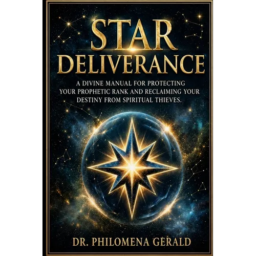 Star Deliverance: A Divine Manual for Protecting Your Prophetic Rank and Reclaiming Your Destiny from Spiritual Thieves