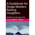 A Guidebook for Single Mothers Raising Daughters