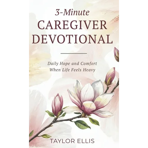 3-Minute Caregiver Devotional: Daily Hope and Comfort When Life Feels Heavy