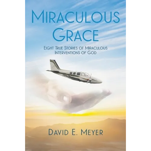 Miraculous Grace: Eight True Stories of Miraculous Interventions of God
