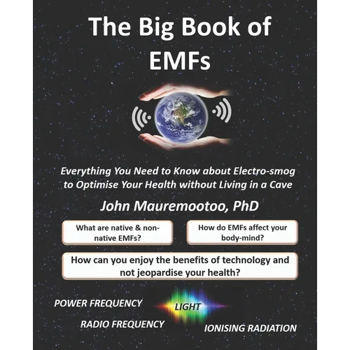 The Big Book of EMFs: Everything You Need to Know about Electro-smog to Optimise Your Health without Living in a Cave