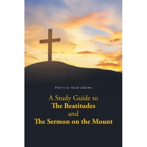 A Study Guide to The Beatitudes and The Sermon on the Mount