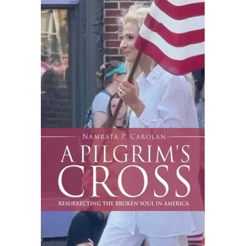 A Pilgrim's Cross: Resurrecting the Broken Soul in America