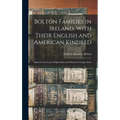 Bolton Families in Ireland, With Their English and American Kindred: Based in Part Upon Original Records Which no Longer Exist
