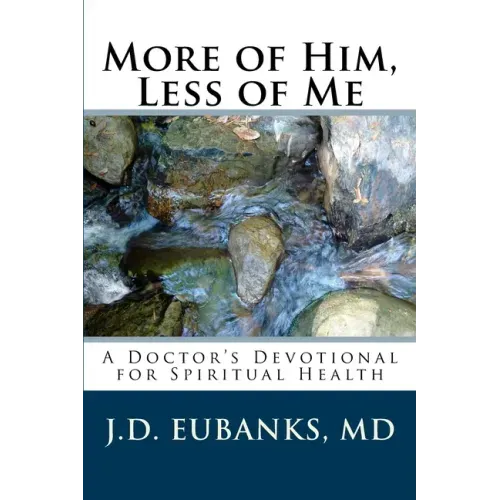 More of Him, Less of Me: A Doctor's Devotional for Spiritual Health