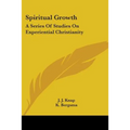 Spiritual Growth: A Series Of Studies On Experiential Christianity