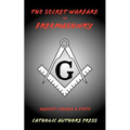 The Secret Warfare of Freemasonry Against Church and State