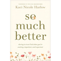 So Much Better: Daring to Trust God When You're Waiting, Impatient, and Expectant
