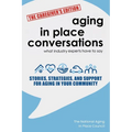 Aging in Place Conversations - The Caregiver's Edition: Stories, Strategies, and Support for Aging in Your Community