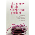 The Merry Little Christmas Project: Five Words that Will Transform Your Christmas