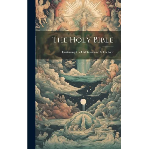 The Holy Bible: Containing The Old Testament, & The New
