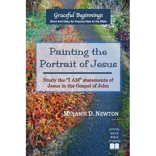 Painting the Portrait of Jesus: Study the "I Am" statements of Jesus in the gospel of John
