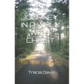 The Journey In A Walk With Christ: For New Believers