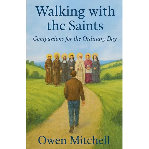 Walking with the Saints: Companions for the Ordinary Day