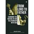 From Lord to Father: Changing the Nature of Our Relationship with God
