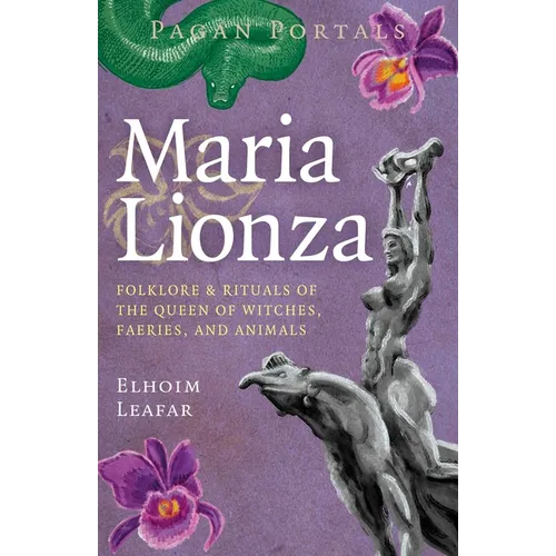 Pagan Portals - Maria Lionza: Folklore & Rituals of the Queen of Witches, Faeries, and Animas