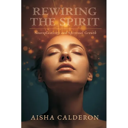 Rewiring the Spirit: Neuroplasticity and Spiritual Growth