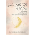 Just a Little Talk With Jesus: 12 Devotions for Finding Faith When Life Gives You Questions