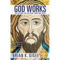 God Works: Reflections for the heart, mind and spirit