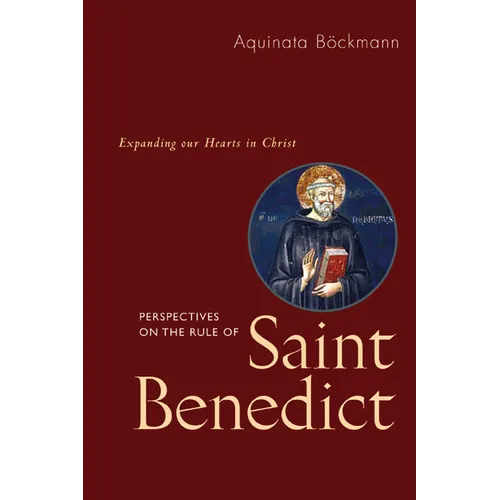 Perspectives on the Rule of Saint Benedict: Expanding Our Hearts in Christ