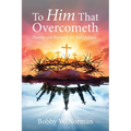 To Him That Overcometh: Twenty-one Rewards for Faithfulness
