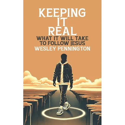 Keeping It Real: What It Will Take To Follow Jesus